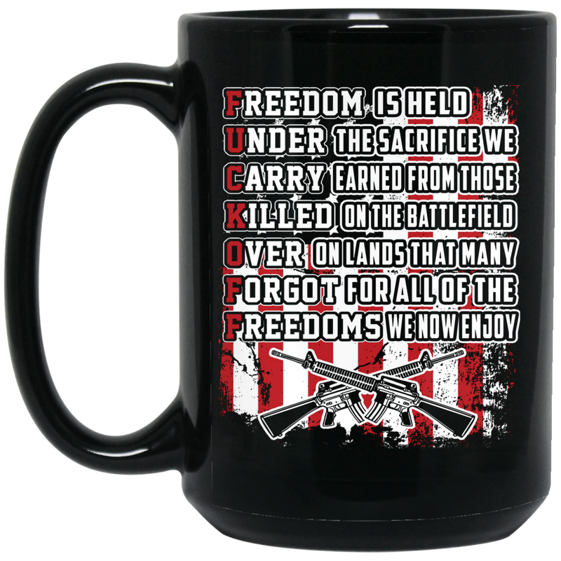 Veteran Coffee Mug Freedom Is Held Under The Sacrifice We Carry Earned From Those Veteran 11oz - 15oz Black Mug CustomCat