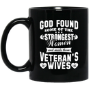 Veteran Coffee Mug God Found Some Of The Strongest Women And Made Them Veteran's Wives 11oz - 15oz Black Mug CustomCat