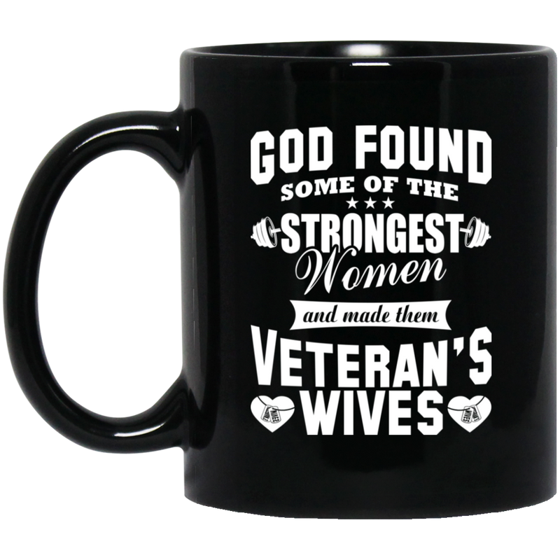 Veteran Coffee Mug God Found Some Of The Strongest Women And Made Them Veteran's Wives 11oz - 15oz Black Mug CustomCat