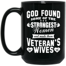 Veteran Coffee Mug God Found Some Of The Strongest Women And Made Them Veteran's Wives 11oz - 15oz Black Mug CustomCat