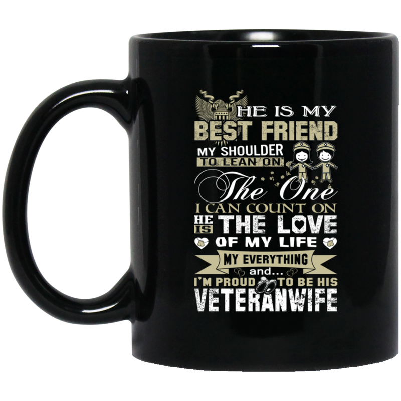 Veteran Coffee Mug He Is My Friend My Shoulder To Lean On I'm Proud To Be His Veteran Wife 11oz - 15oz Black Mug CustomCat