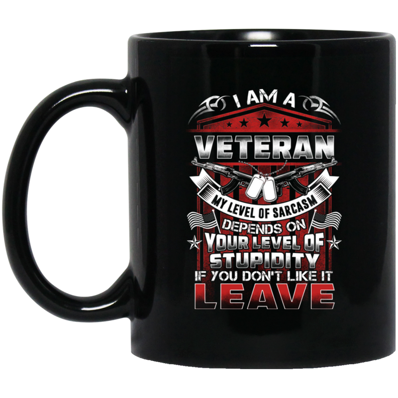Veteran Coffee Mug I Am A Grumpy Old Veteran My Level Of Sarcasm Depends On Your Level Of Stupidity 11oz - 15oz Black Mug CustomCat