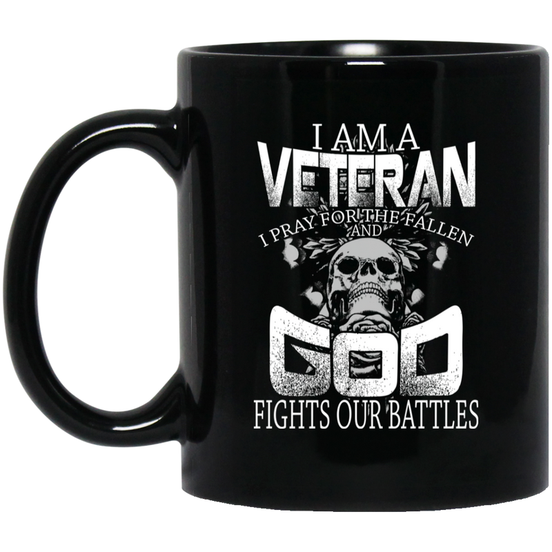 Veteran Coffee Mug I Am A Veteran I Pray For The Fallen And God Fights Our Battles 11oz - 15oz Black Mug CustomCat