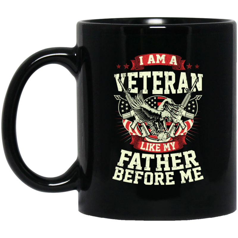 Veteran Coffee Mug I Am A Veteran Like My Father Before Me 11oz - 15oz Black Mug CustomCat