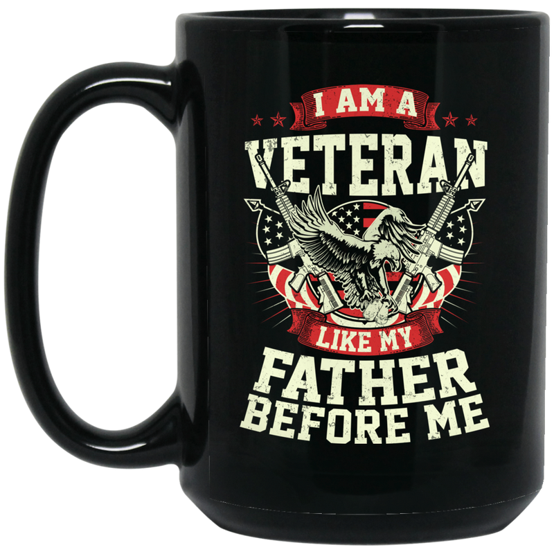 Veteran Coffee Mug I Am A Veteran Like My Father Before Me 11oz - 15oz Black Mug CustomCat