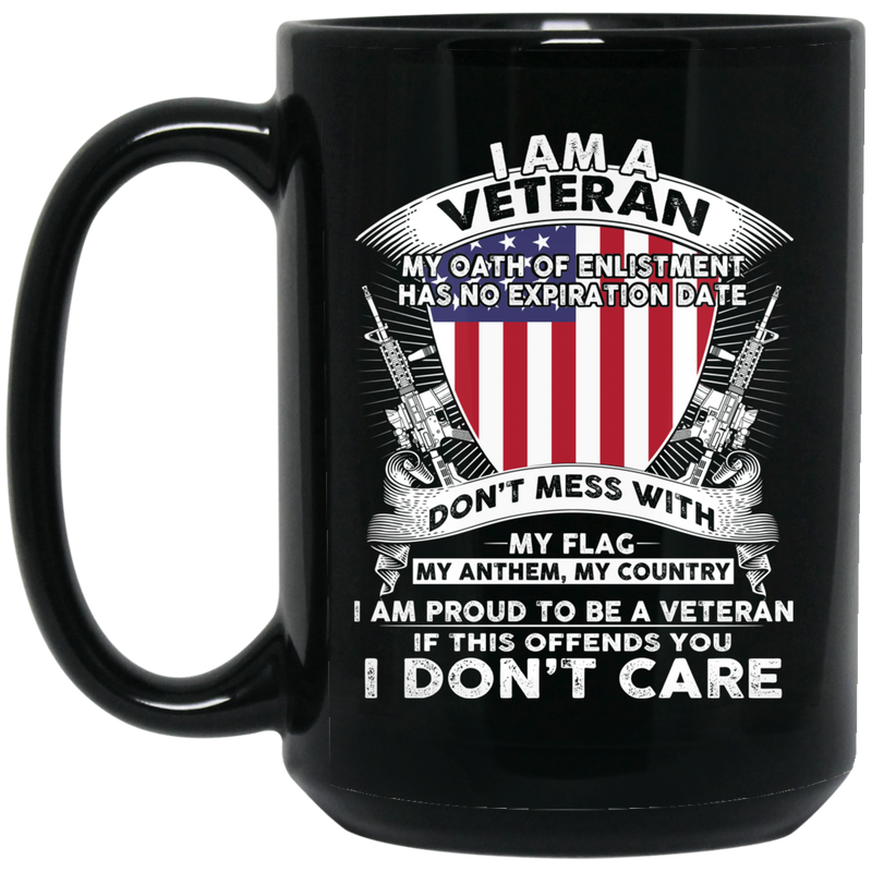 Veteran Coffee Mug I Am A Veteran My Oath Of Enlistment Has No Expiration Date 11oz - 15oz Black Mug CustomCat