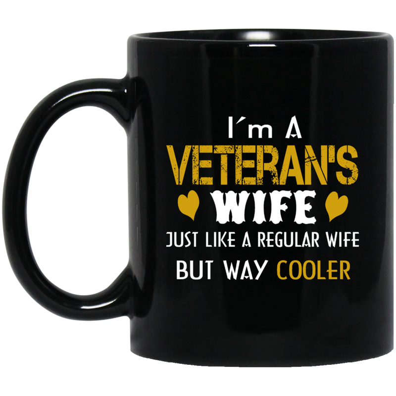 Veteran Coffee Mug I Am A Veteran Wife Just Like A Regular Wife But Way Cooler 11oz - 15oz Black Mug CustomCat