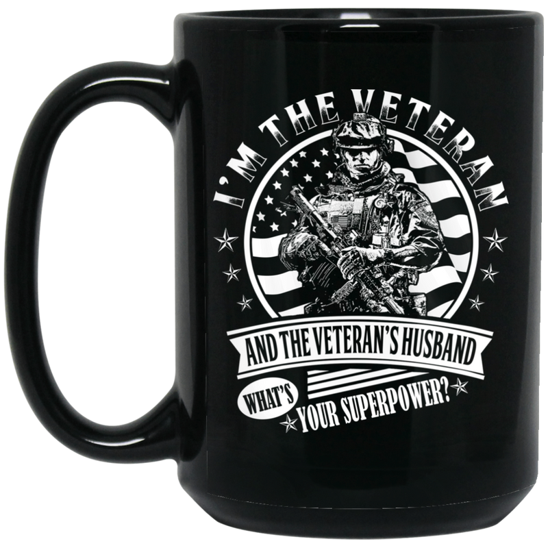 Veteran Coffee Mug I Am The Veteran And The Veteran's Husband What's Your Superpower? 11oz - 15oz Black Mug CustomCat