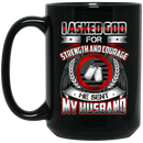 Veteran Coffee Mug I Asked God For Strengh And Courage He Sent My Husband Veteran 11oz - 15oz Black Mug CustomCat