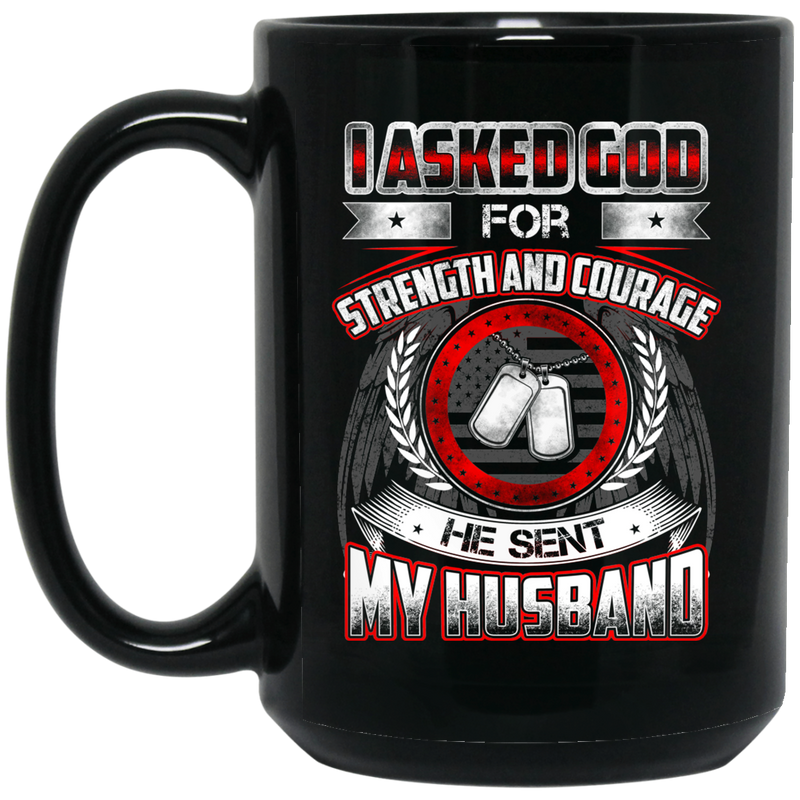 Veteran Coffee Mug I Asked God For Strengh And Courage He Sent My Husband Veteran 11oz - 15oz Black Mug CustomCat