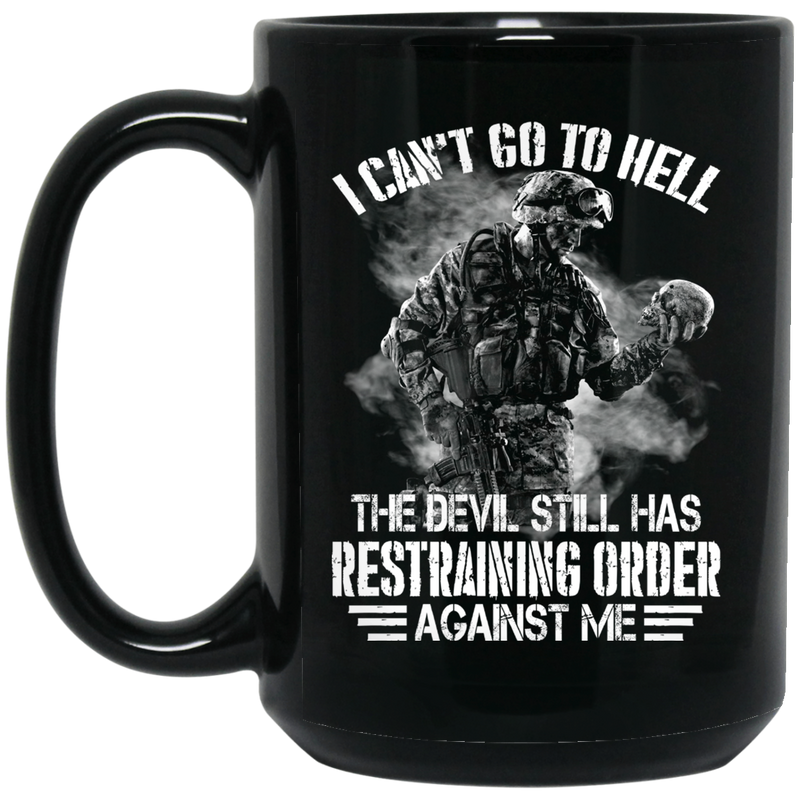 Veteran Coffee Mug I Can't Go To Hell The Devil Still Has Restraining Order Against Me Veteran 11oz - 15oz Black Mug CustomCat