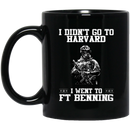 Veteran Coffee Mug I Didn't Go To Harvard I Went To FT Benning Veteran 11oz - 15oz Black Mug CustomCat