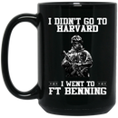 Veteran Coffee Mug I Didn't Go To Harvard I Went To FT Benning Veteran 11oz - 15oz Black Mug CustomCat
