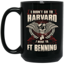 Veteran Coffee Mug I Didn't Go To Harvard I Went To FT Benning Veteran 11oz - 15oz Black Mug CustomCat