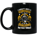 Veteran Coffee Mug I Didn't Serve This Country For Pussies I Should Be Politically Correct 11oz - 15oz Black Mug CustomCat