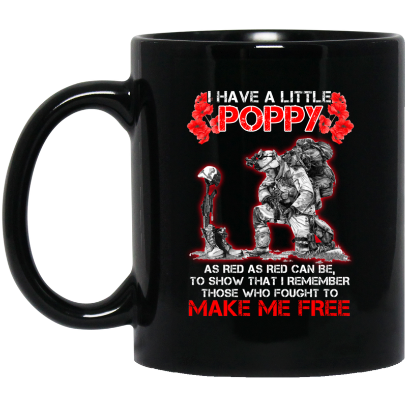 Veteran Coffee Mug I Have A Little Poppy As Red As Red Can Be Fought To Make Me Free Veteran 11oz - 15oz Black Mug CustomCat