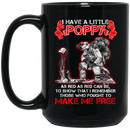 Veteran Coffee Mug I Have A Little Poppy As Red As Red Can Be Fought To Make Me Free Veteran 11oz - 15oz Black Mug CustomCat