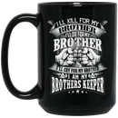 Veteran Coffee Mug I'll Kill For My Brother I'll Die For My Brother Cry For My Brother Veterans 11oz - 15oz Black Mug CustomCat