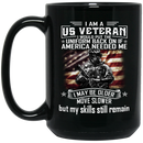 Veteran Coffee Mug I'm A US Veteran I Would Put The Uniform Back On It America Needed Me 11oz - 15oz Black Mug CustomCat