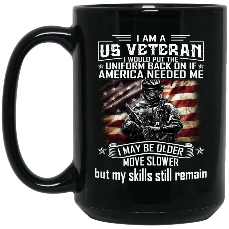 Veteran Coffee Mug I'm A US Veteran I Would Put The Uniform Back On It America Needed Me 11oz - 15oz Black Mug CustomCat