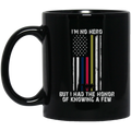 Veteran Coffee Mug I'm No Hero But I Had The Hornor Of Knowing A Few 11oz - 15oz Black Mug CustomCat