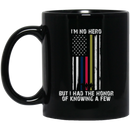 Veteran Coffee Mug I'm No Hero But I Had The Hornor Of Knowing A Few 11oz - 15oz Black Mug CustomCat