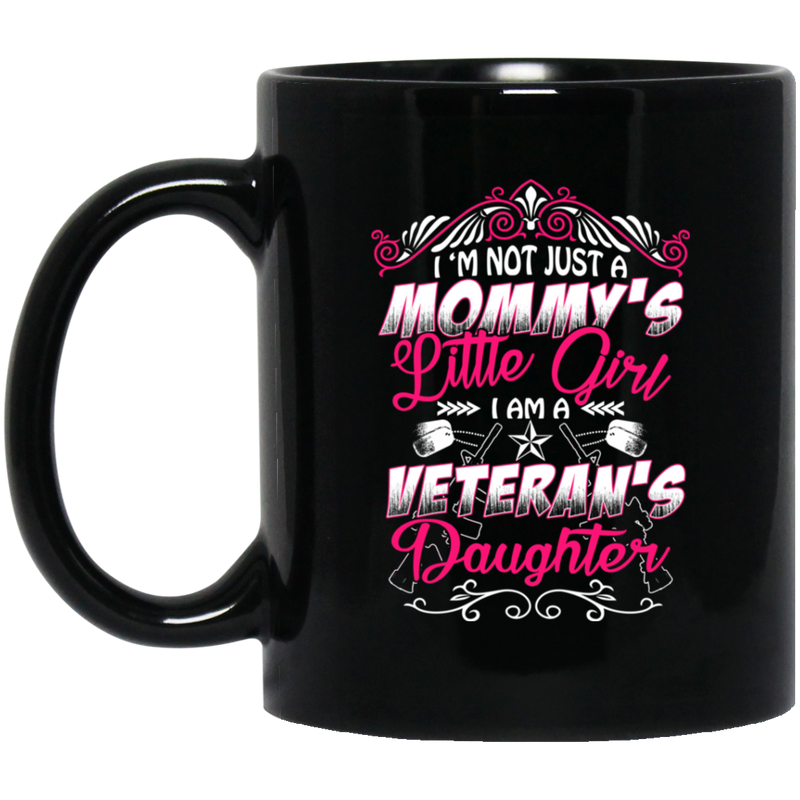 Veteran Coffee Mug I'm Not Just A Mommy Little Girl I Am A Veteran' Daughter 11oz - 15oz Black Mug CustomCat
