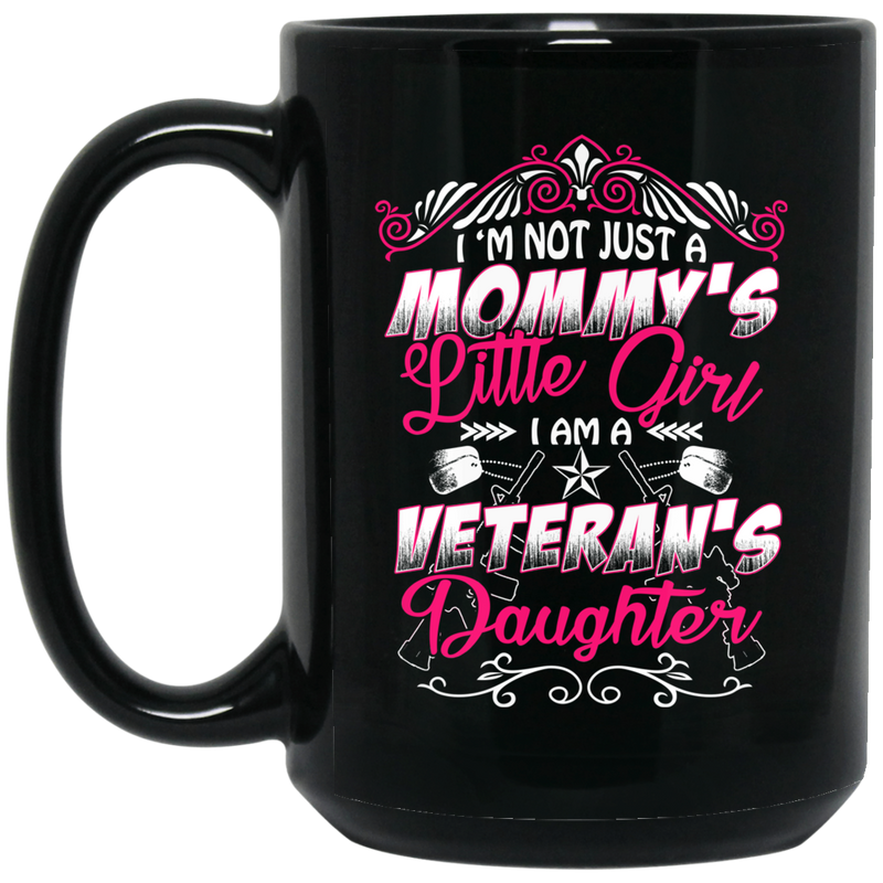 Veteran Coffee Mug I'm Not Just A Mommy Little Girl I Am A Veteran' Daughter 11oz - 15oz Black Mug CustomCat
