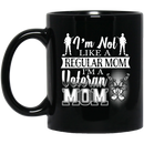 Veteran Coffee Mug I'm Not Like A Regular Mom I Am A Veteran Mom 11oz - 15oz Black Mug CustomCat