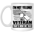 Veteran Coffee Mug I'm Not Yelling I'm A Veteran That's How We Talk 11oz - 15oz White Mug CustomCat