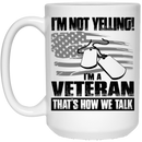 Veteran Coffee Mug I'm Not Yelling I'm A Veteran That's How We Talk 11oz - 15oz White Mug CustomCat