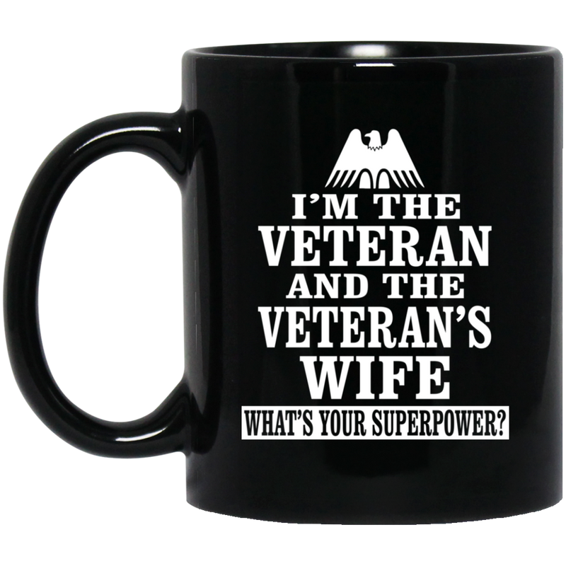 Veteran Coffee Mug I'm The Veteran And The Veteran's Wife What Your Superpower? 11oz - 15oz Black Mug CustomCat