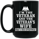 Veteran Coffee Mug I'm The Veteran And The Veteran's Wife What Your Superpower? 11oz - 15oz Black Mug CustomCat