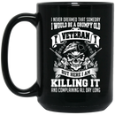 Veteran Coffee Mug I Never Dream That Someday I Would Be A Grumpy Old Veteran I'm Killing It 11oz - 15oz Black Mug CustomCat