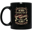Veteran Coffee Mug I Never Dream That Someday I Would Be A Grumpy Old Veteran I'm Killing It 11oz - 15oz Black Mug CustomCat