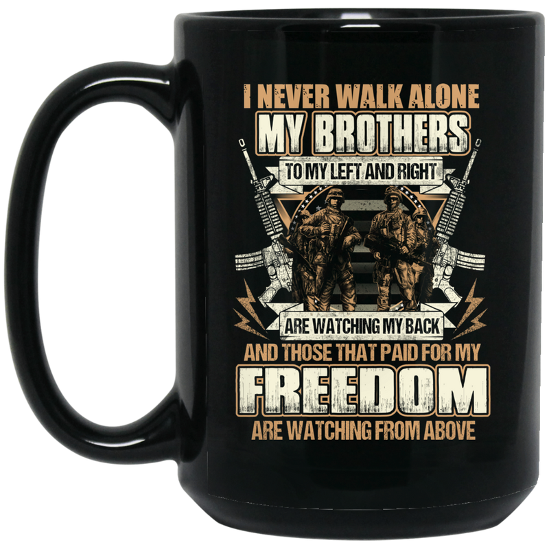 Veteran Coffee Mug I Never Walk Alone My Brothers To My Left And Right Are Watching My Back 11oz - 15oz Black Mug CustomCat