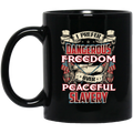 Veteran Coffee Mug I Prefer Dangerous Freedom Over Peaceful Slavery 11oz - 15oz Black Mug CustomCat