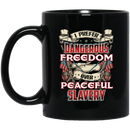 Veteran Coffee Mug I Prefer Dangerous Freedom Over Peaceful Slavery 11oz - 15oz Black Mug CustomCat