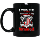 Veteran Coffee Mug I Wanted To Serve I Volunteered To Serve I Knew What I Doing Veteran 11oz - 15oz Black Mug CustomCat