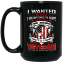 Veteran Coffee Mug I Wanted To Serve I Volunteered To Serve I Knew What I Doing Veteran 11oz - 15oz Black Mug CustomCat