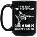 Veteran Coffee Mug I Was Born For The Storm And A Calm Does Not Suit Me Veteran 11oz - 15oz Black Mug CustomCat