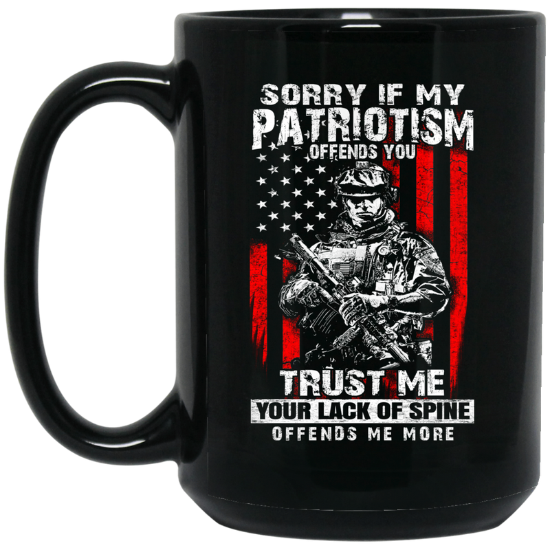 Veteran Coffee Mug If My Potriotism Offends You Trust Me You Lack Of Spine Offends Me More 11oz - 15oz Black Mug CustomCat