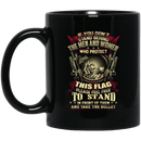 Veteran Coffee Mug If You Don't Stand Behind The Men And Women Who Protect This Flag Veteran 11oz - 15oz Black Mug CustomCat