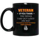 Veteran Coffee Mug If You Think The Think I Say Out Loud Are Bad Veteran 11oz - 15oz Black Mug CustomCat