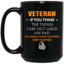 Veteran Coffee Mug If You Think The Think I Say Out Loud Are Bad Veteran 11oz - 15oz Black Mug CustomCat