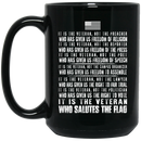 Veteran Coffee Mug It Is The Veteran Who Salutes The Flag 11oz - 15oz Black Mug CustomCat