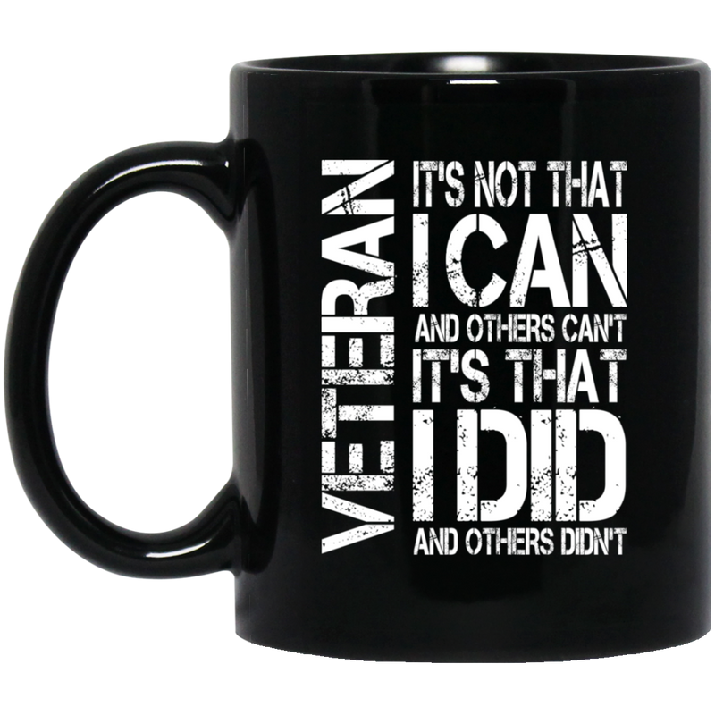 Veteran Coffee Mug It's Not That I Can And Others Can't It's That I Did And Others Didn't 11oz - 15oz Black Mug CustomCat