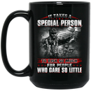 Veteran Coffee Mug It Takes A Special Person To Risk So Much For People Who Care So Little 11oz - 15oz Black Mug CustomCat