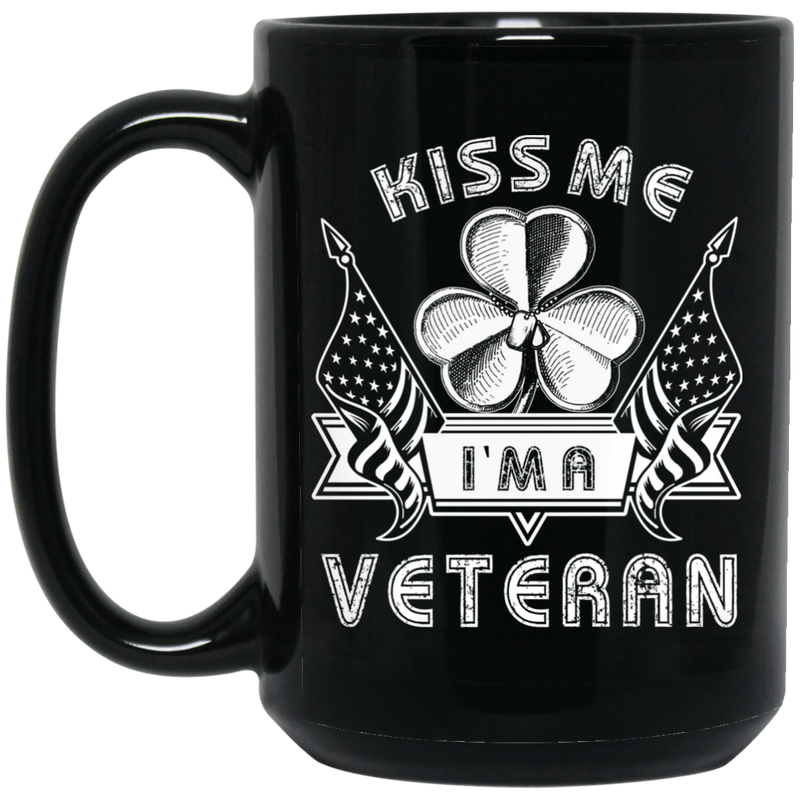 Veteran Coffee Mug Kiss Me I'm A Irish Veteran 11oz - 15oz Black Mug CustomCat