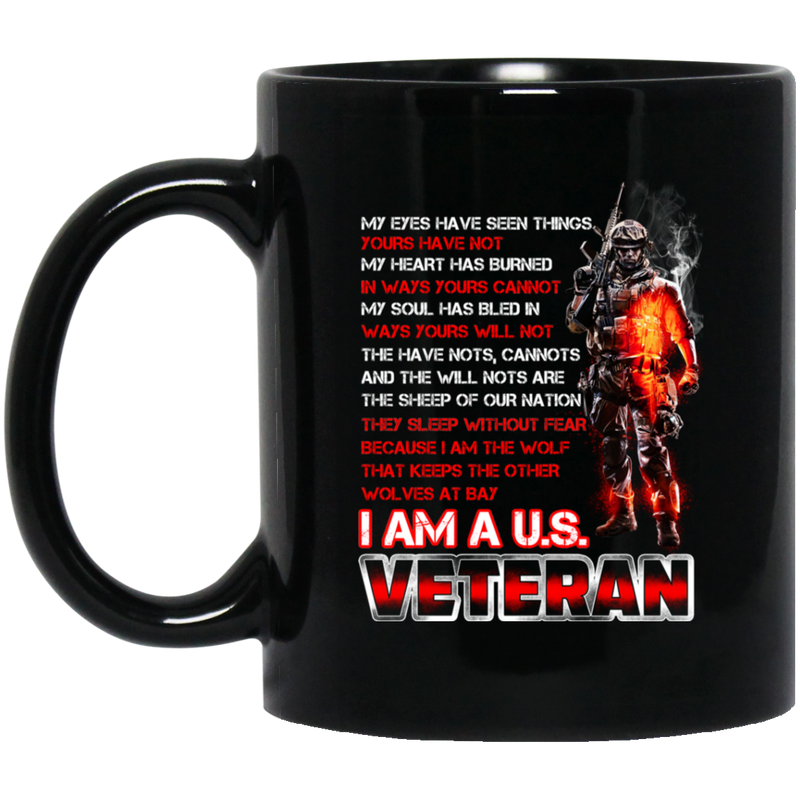 Veteran Coffee Mug My Eyes Have Seen Things Yours Have Not I Am A US Veteran 11oz - 15oz Black Mug CustomCat